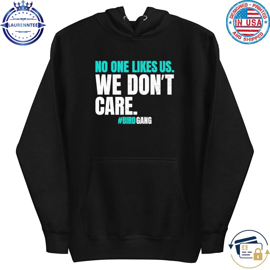 Philadelphia Eagles No One Likes Us We Don't Care shirt, hoodie, sweater,  longsleeve and V-neck T-shirt