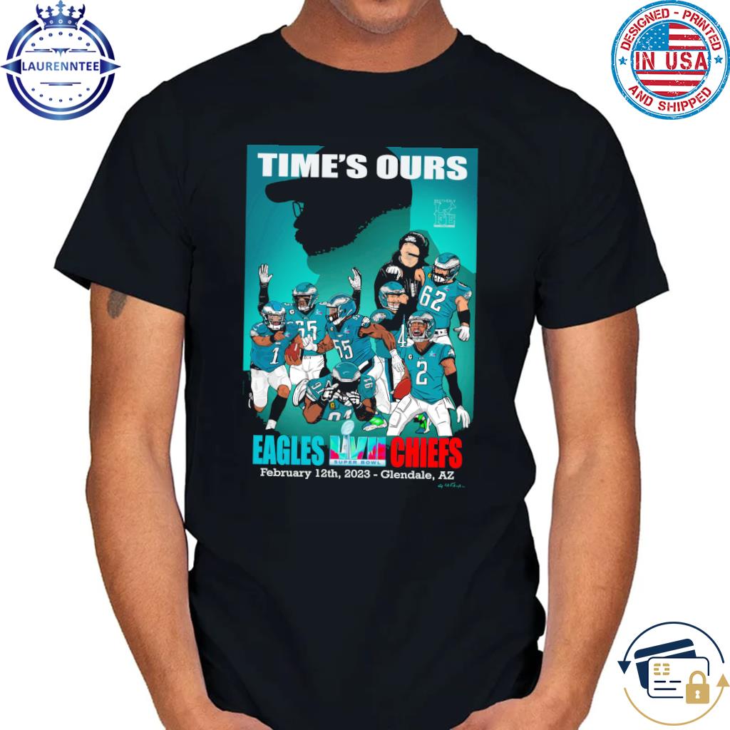 Philadelphia eagles time's our super bowl lvii shirt, hoodie, sweater, long  sleeve and tank top