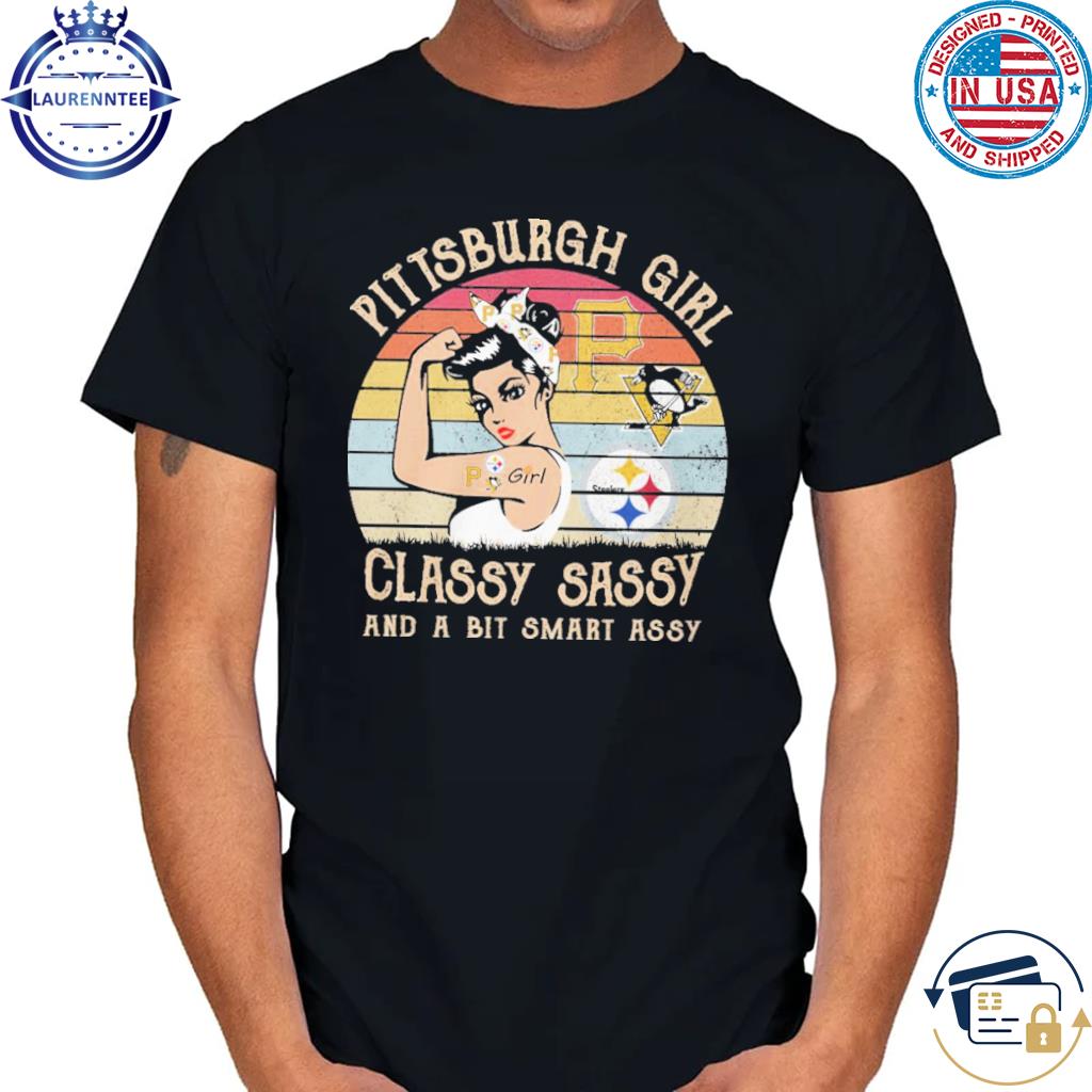 Pittsburgh girl classy sassy and a bit smart assy vintage 2023 shirt