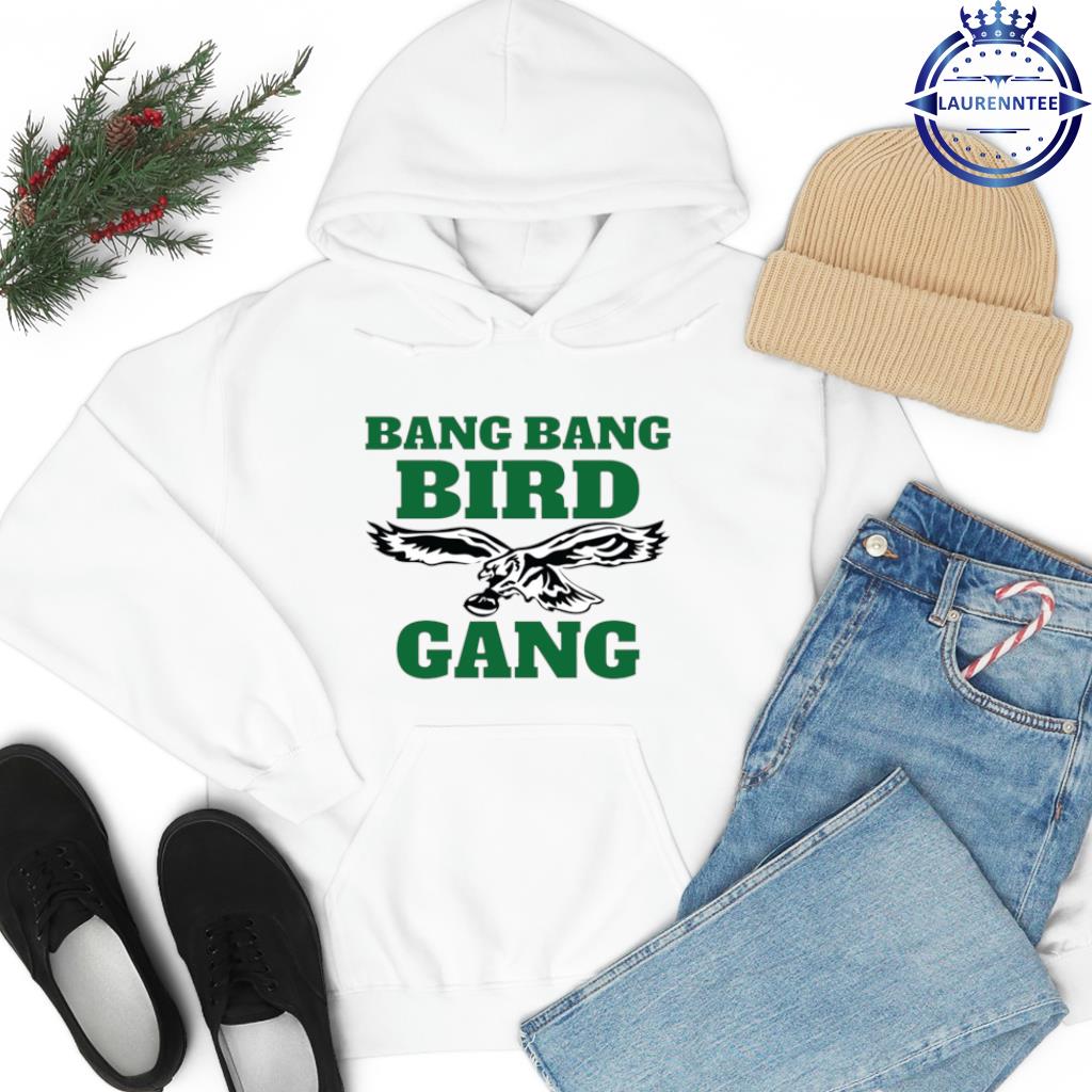 Bang bang bird gang philadelphia eagles shirt, hoodie, sweater, long sleeve  and tank top