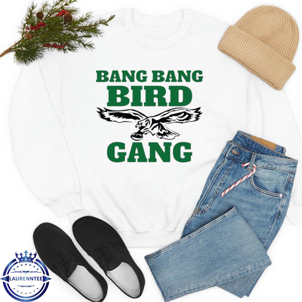 Bang bang bird gang philadelphia eagles shirt, hoodie, sweater, long sleeve  and tank top