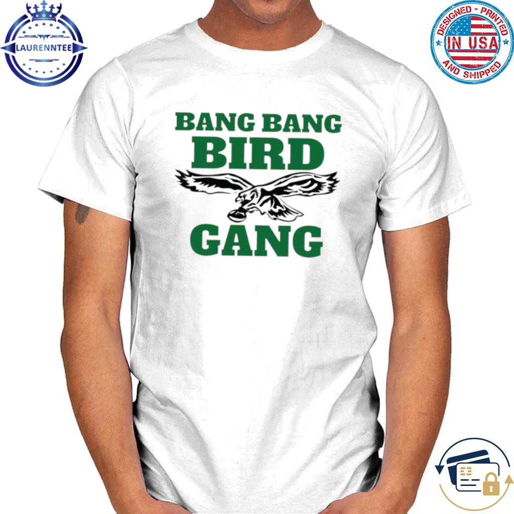 kupon kapsel Vask vinduer Premium Bang Bang Bird Gang Philadelphia Philly Football Fan Shirt, hoodie,  sweater, long sleeve and tank top
