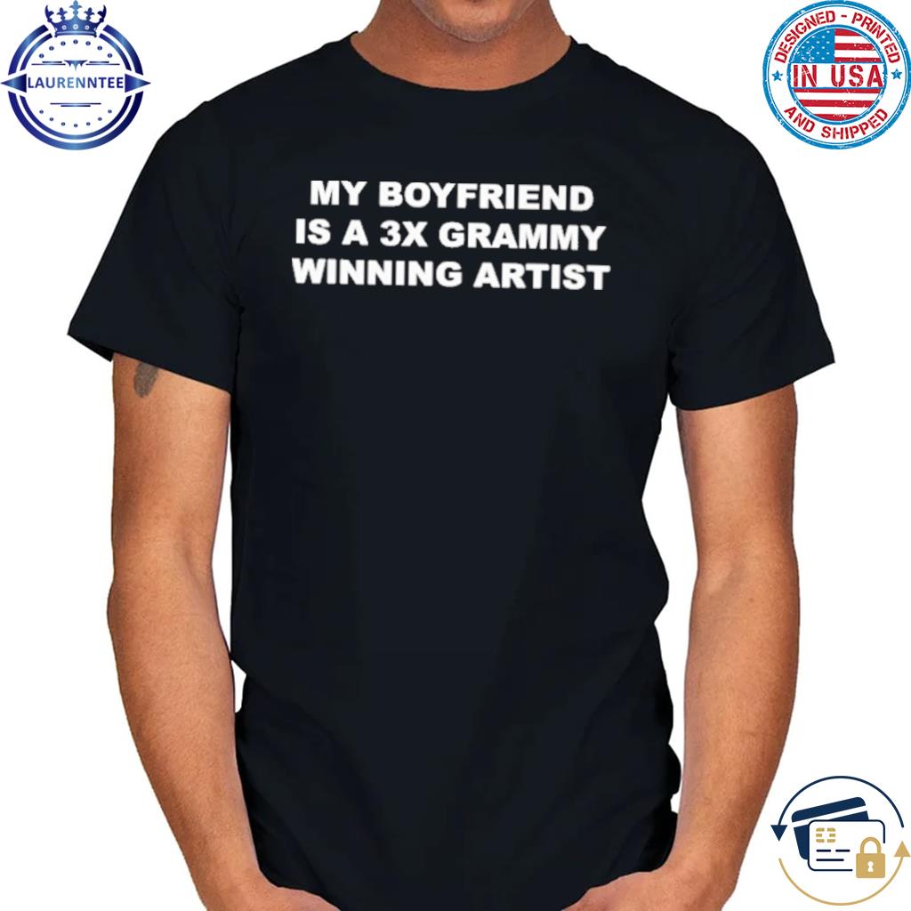 Premium Cinemakisses my boyfriend is a 3x grammy winning artist shirt