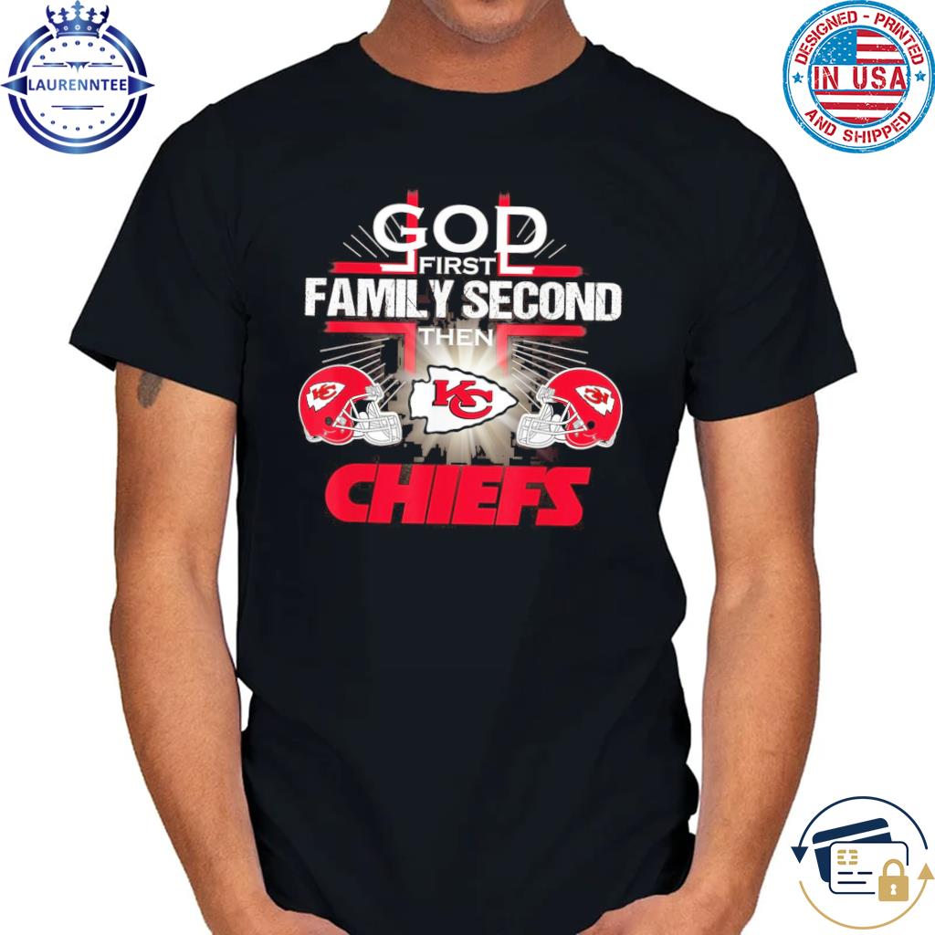 2023 God first family second then Kansas City Chiefs football t-shirt,  hoodie, sweater, long sleeve and tank top