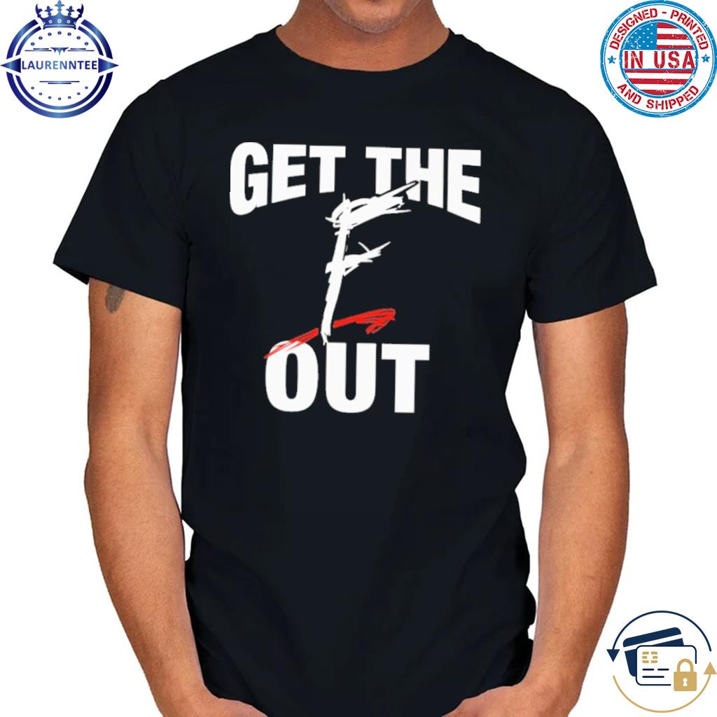 Premium Get the f out shirt