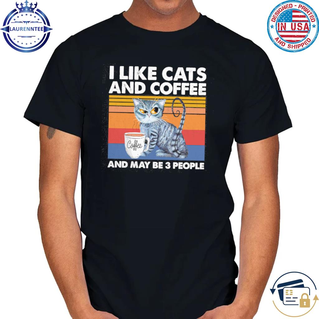 Premium I like cats and coffee and maybe 3 people vintage shirt