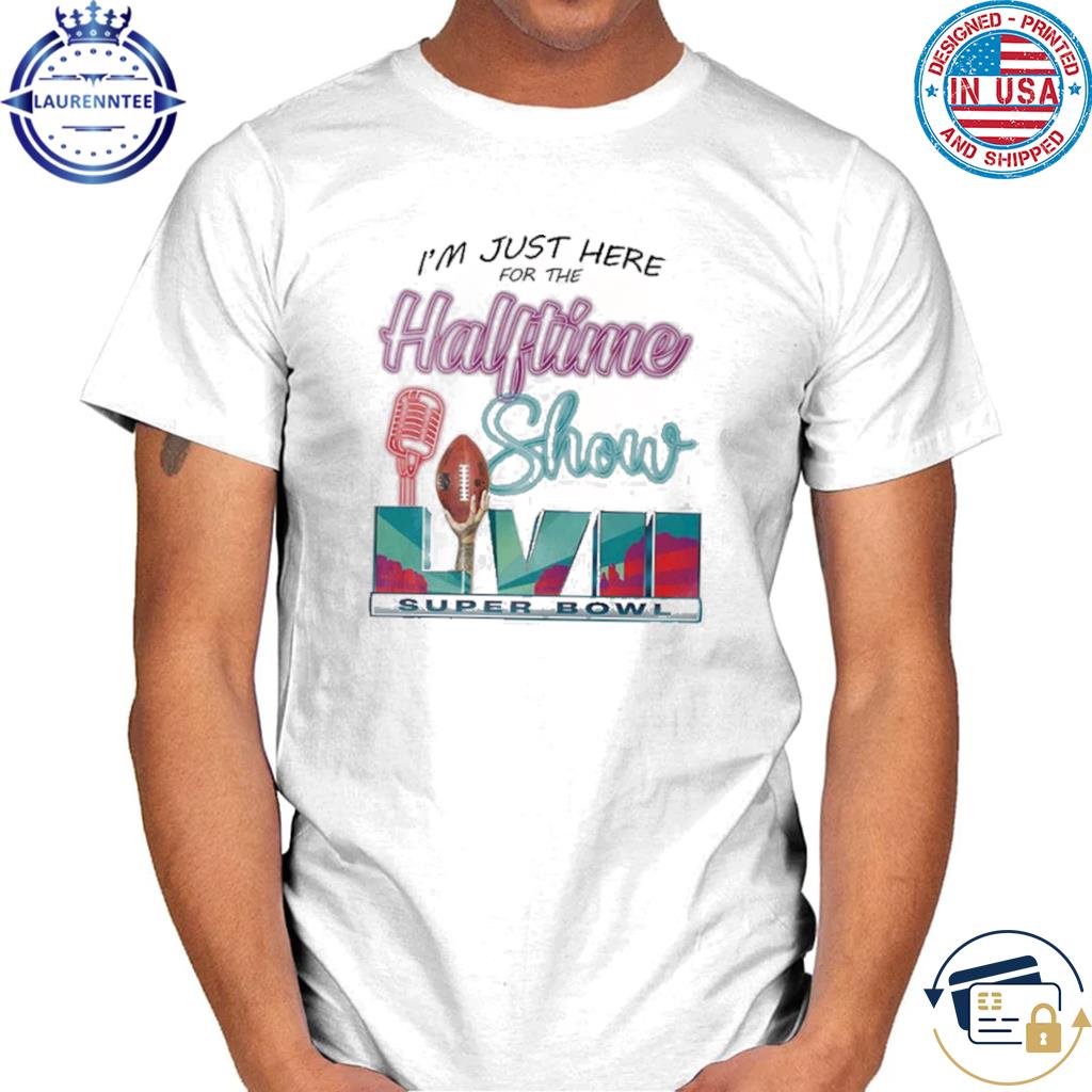 Premium I'm just here for the halftime show shirt