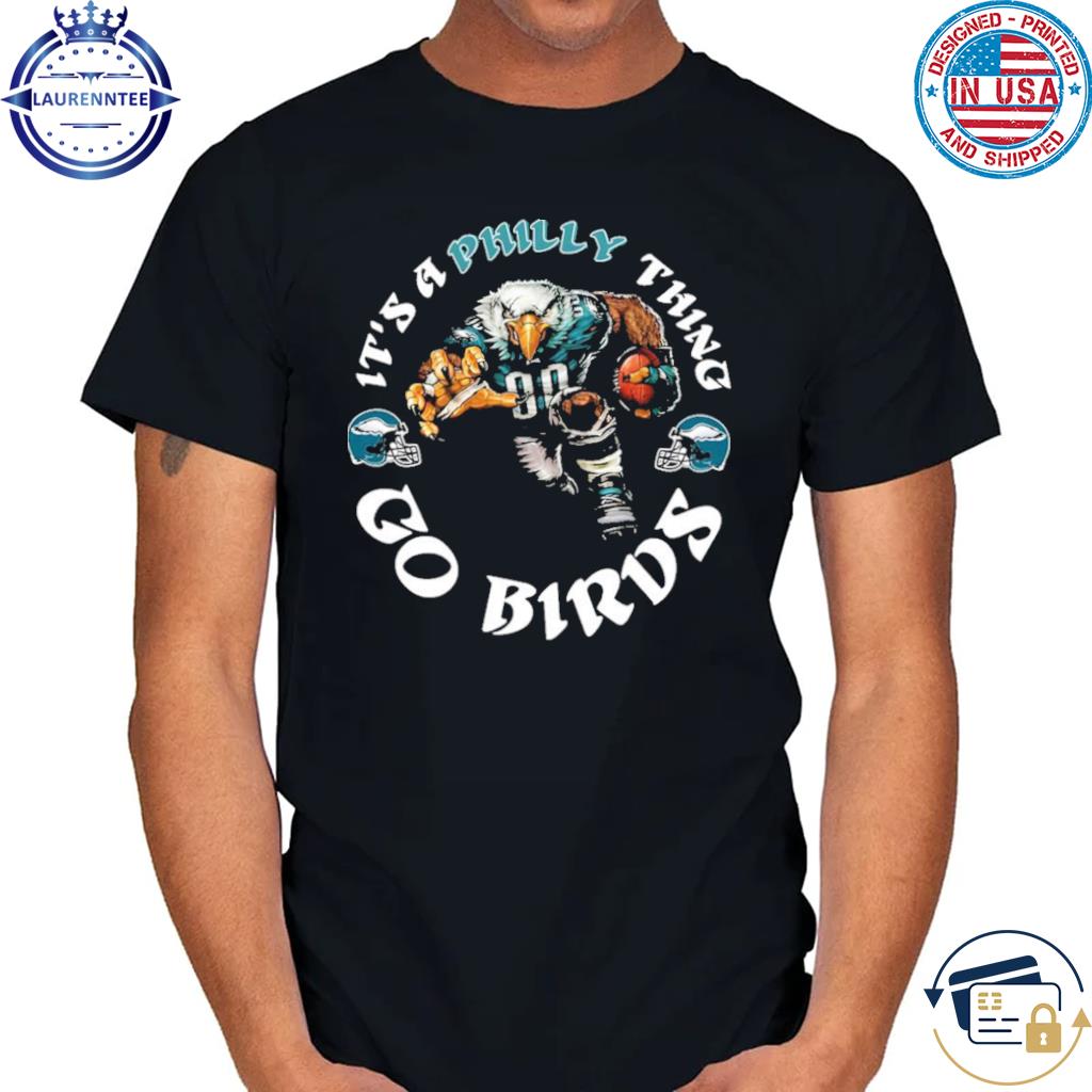 It's A Philly Thing Eagles Go Birds T-Shirt Philadelphia - Yumtshirt