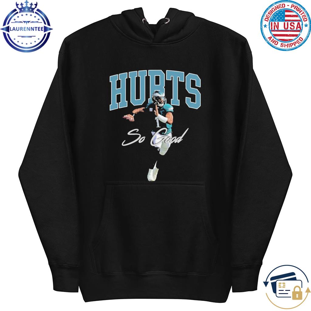 Jalen Hurts So Good Philadelphia Eagles Shirt, hoodie, sweater, long sleeve  and tank top