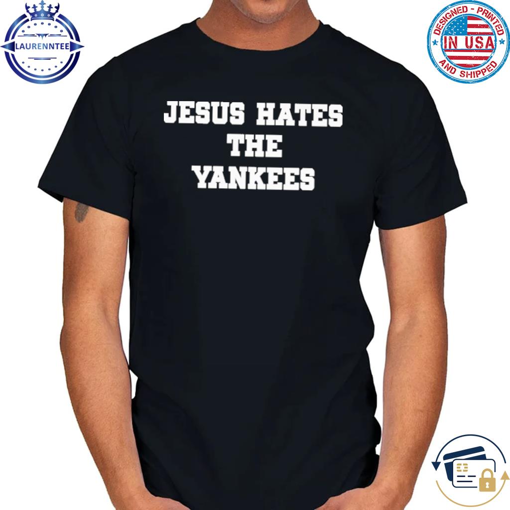 Jesus Hates The Yankees Funny Premium T-Shirt