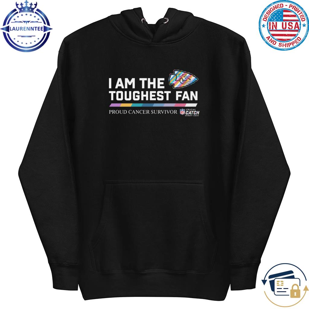 Premium Kansas city Chiefs I am the toughest fan proud cancer survivor crucial  catch shirt, hoodie, sweater, long sleeve and tank top