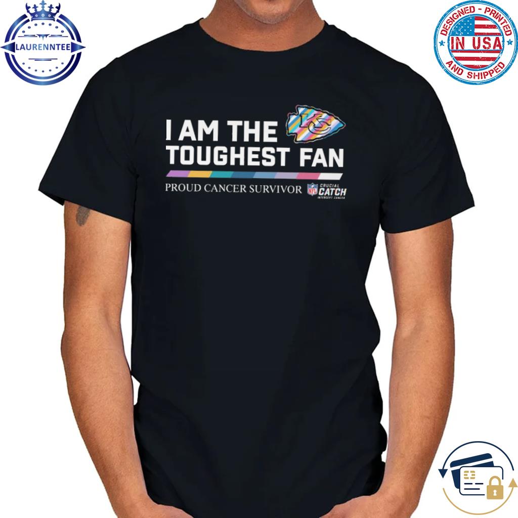 Premium Kansas city Chiefs I am the toughest fan proud cancer survivor crucial  catch shirt, hoodie, sweater, long sleeve and tank top