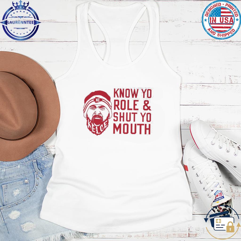 know your role and shut your mouth chiefs shirt