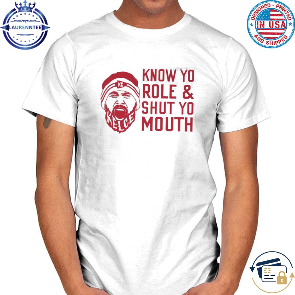 Premium Kansas city Chiefs know your role and shut your mouth shirt