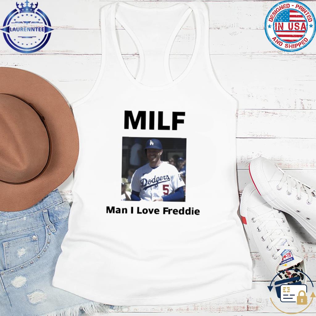 Milf man I love Freddie Freeman shirt, hoodie, sweater, long sleeve and  tank top