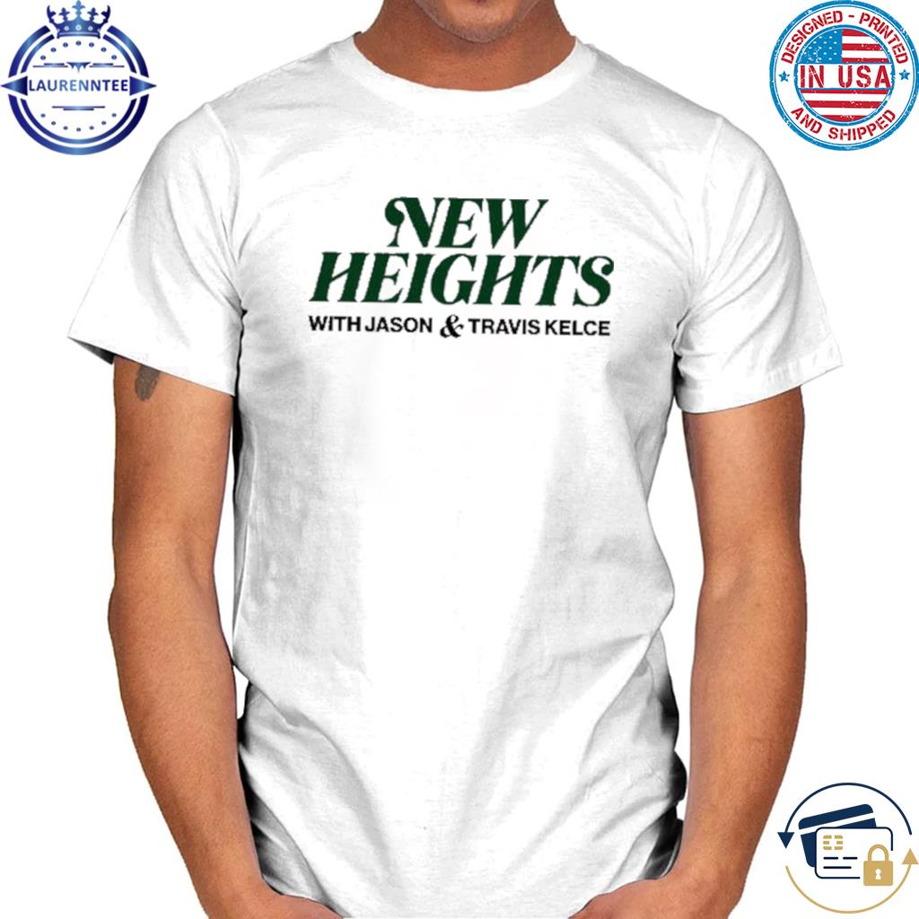 Premium New heights poDcast with jason travis kelce shirt