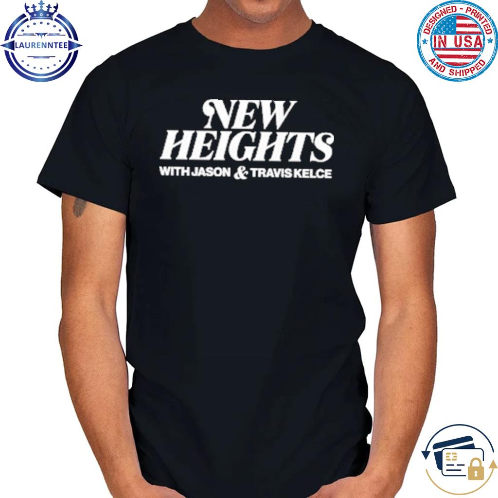 New Heights With Jason Travis Kelce Shirt - Peanutstee