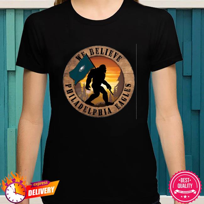 Bigfoot Philadelphia Eagles We Believe shirt