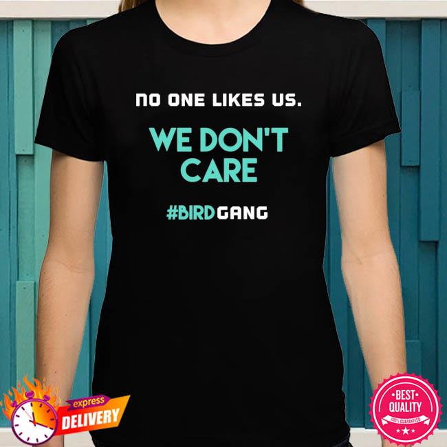 Philadelphia Eagles Bird Gang No One Likes Us We Don't Care Shirt