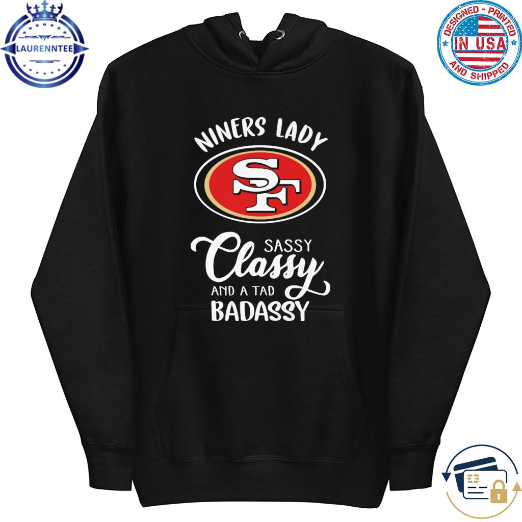 Funny San Francisco 49ers Dinner lady sassy classy and a tad badassy 2023  shirt, hoodie, sweater, long sleeve and tank top