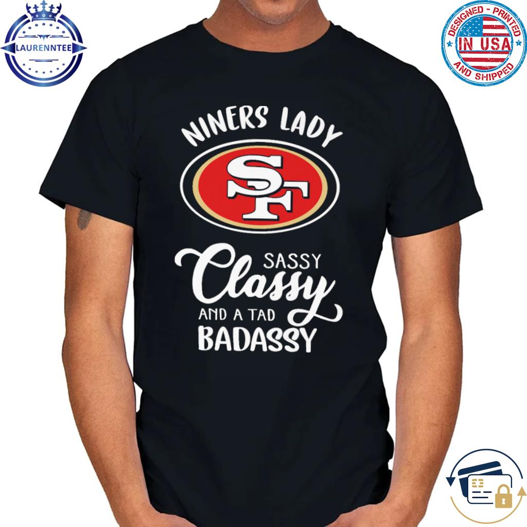 Funny San Francisco 49ers Dinner lady sassy classy and a tad badassy 2023  shirt, hoodie, sweater, long sleeve and tank top