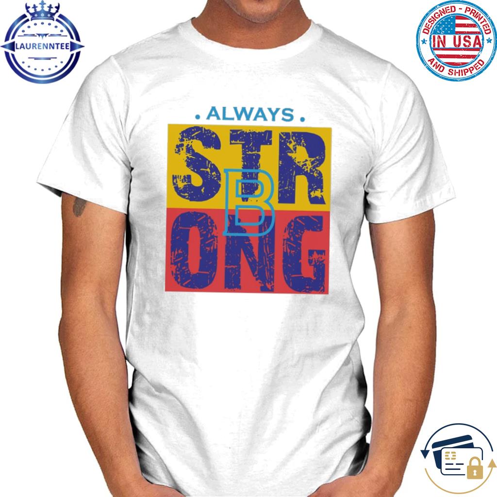 Premium Stay strong always 2023 shirt