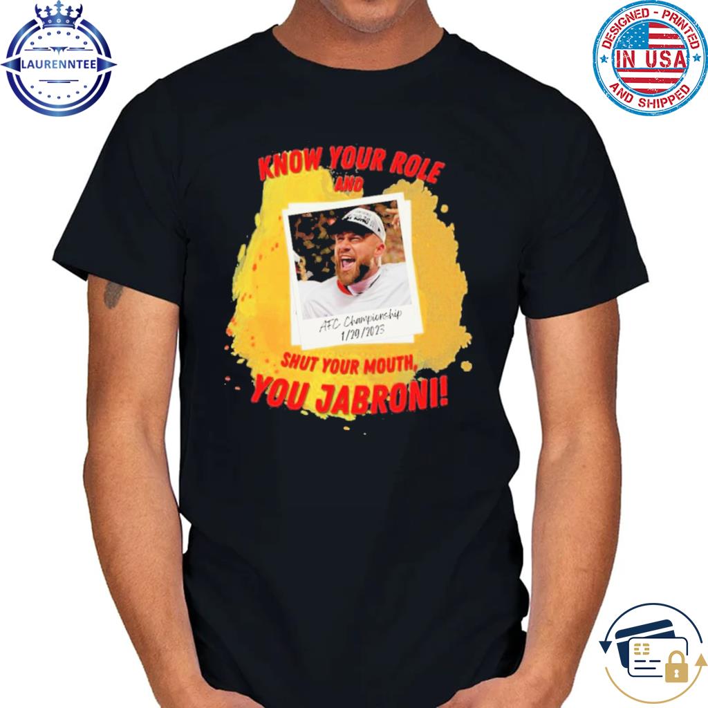 Premium Travis Kelce AFC Championship 2023 Shirt Know Your Role And Shut Your Mouth You Shirt