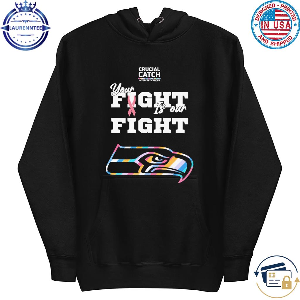 Seattle Seahawks crucial catch intercept cancer your fight is our fight  shirt, hoodie, sweater, long sleeve and tank top