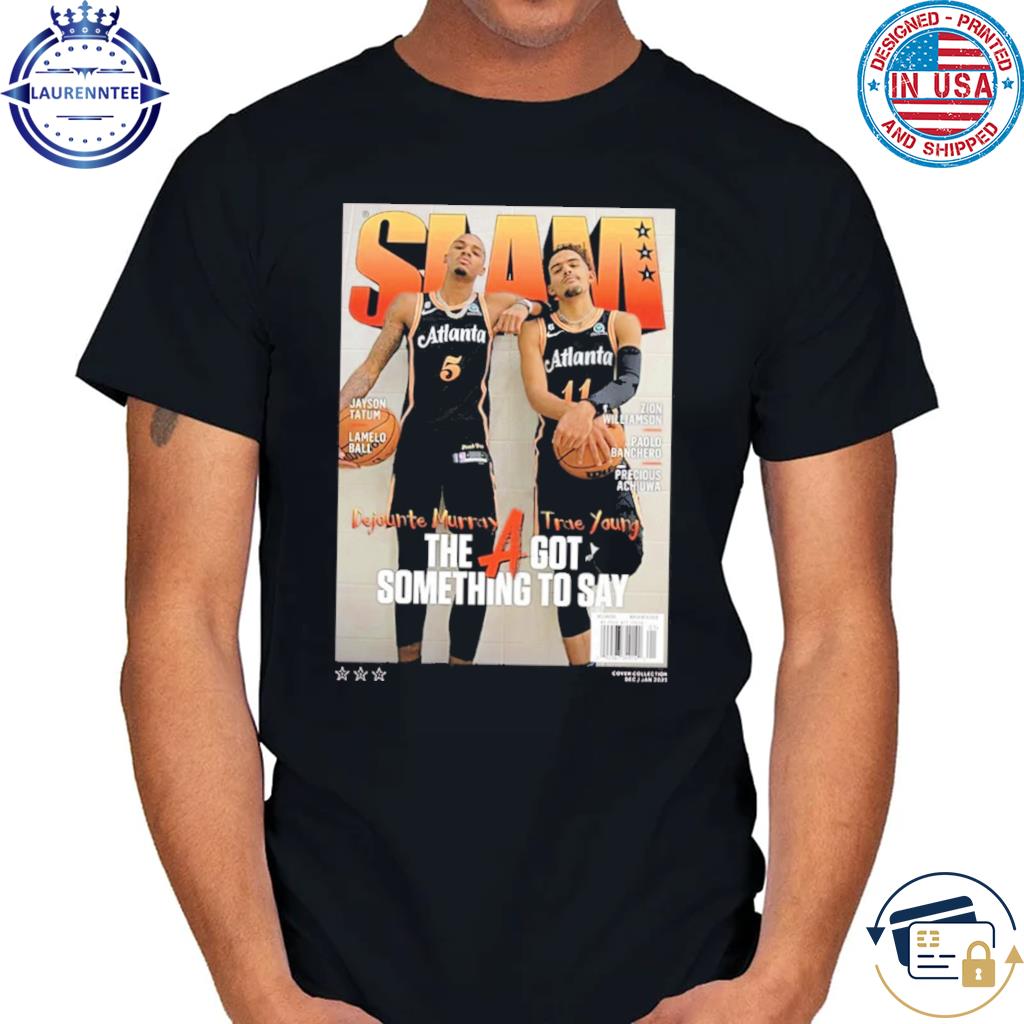 Slam dejounte murray and trae young the got something to say shirt