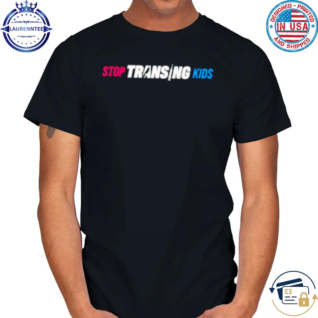 Stop transing kids shirt
