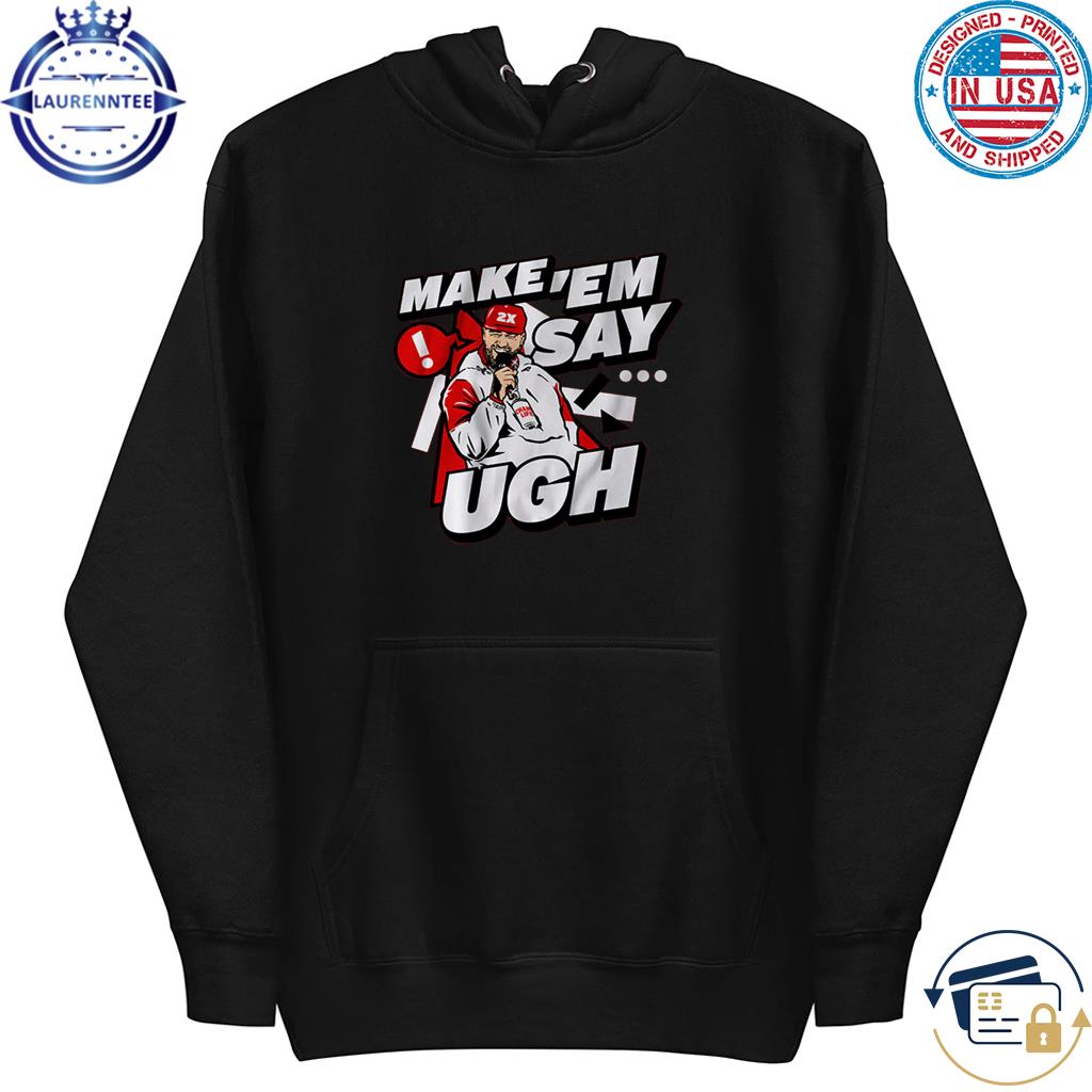 Travis Kelce Make 'em Say Ugh T-shirt