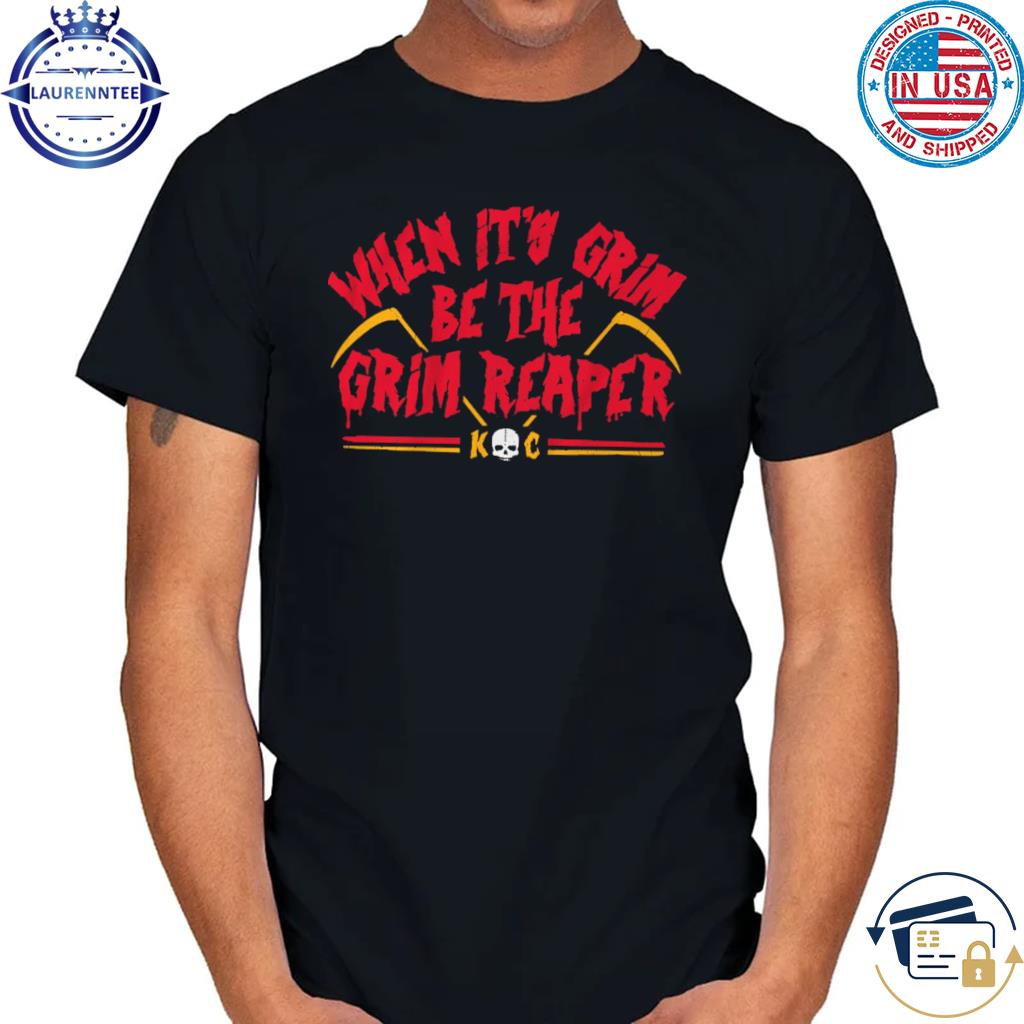 Official chiefs grim reaper football when it's grim be the grim reaper shirt,  hoodie, sweater, long sleeve and tank top