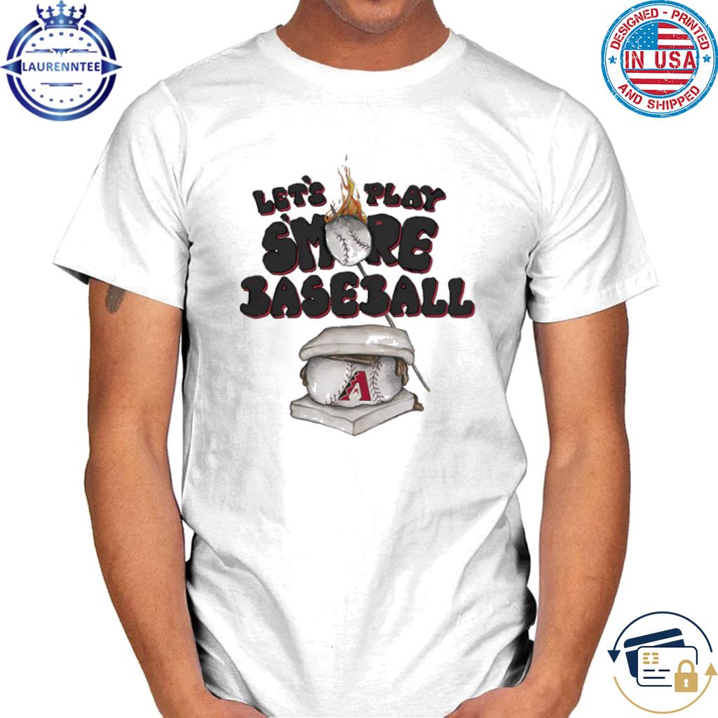 Arizona Diamondbacks S'mores let's play smore baseball shirt, hoodie,  sweater, long sleeve and tank top