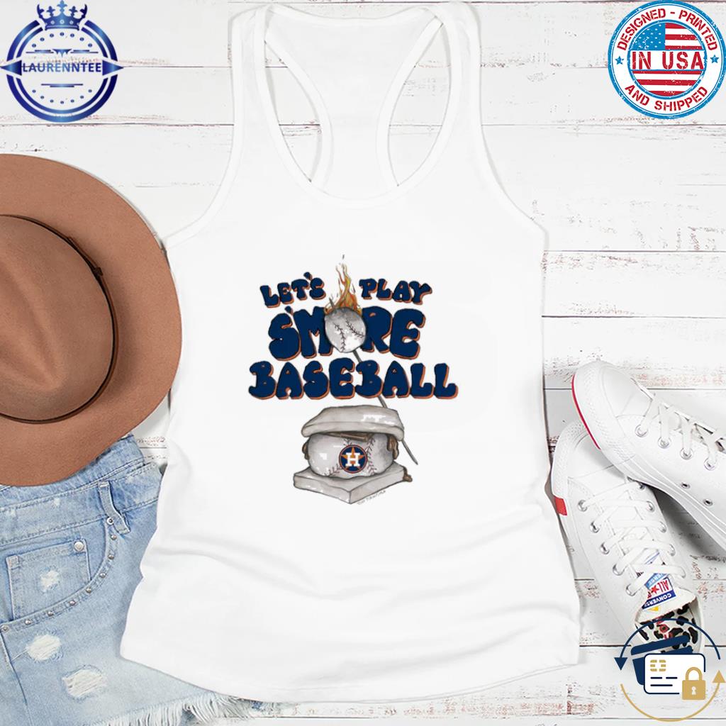 Houston Astros S'mores let's play smore baseball shirt, hoodie, sweater,  long sleeve and tank top