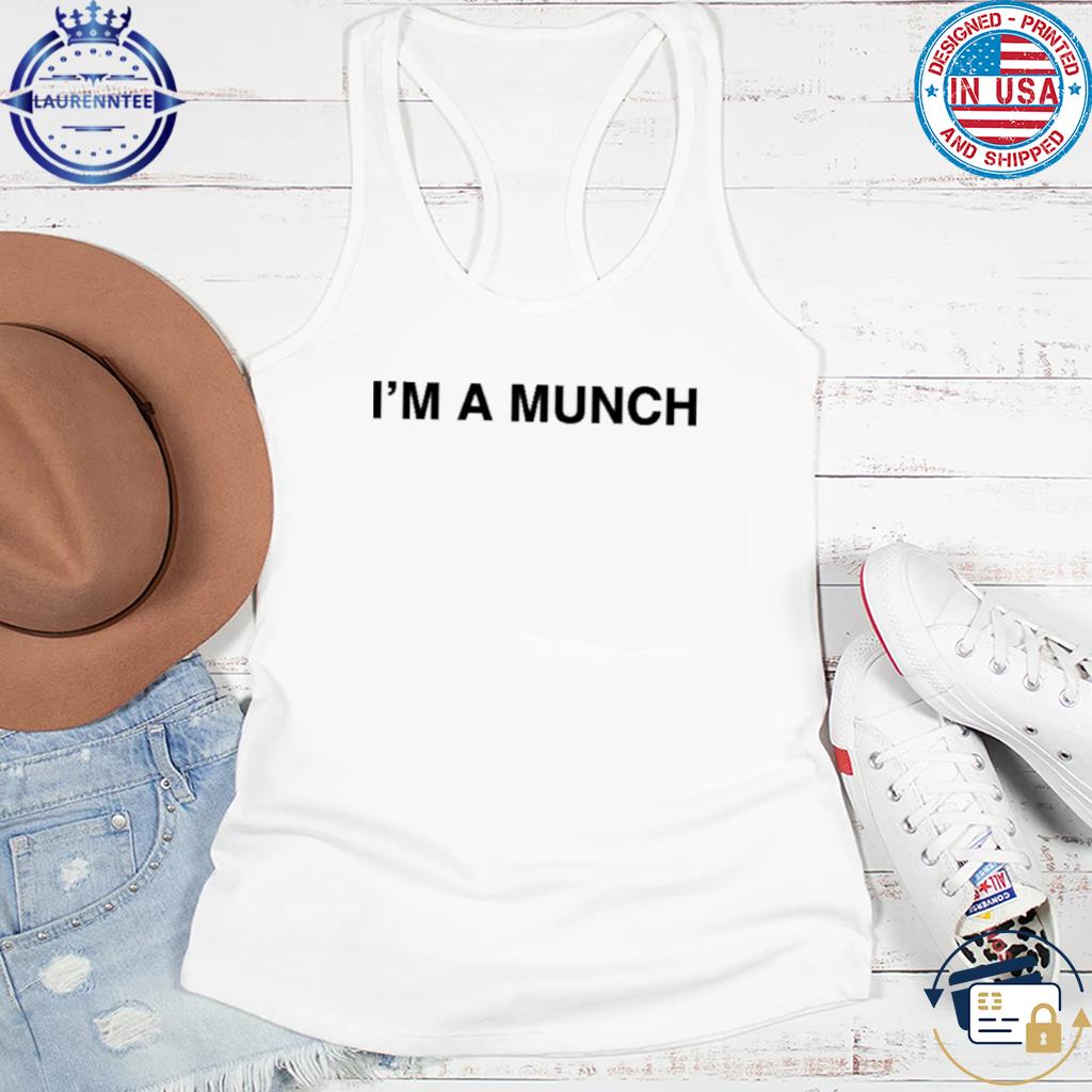 I'm A Munch Shirt