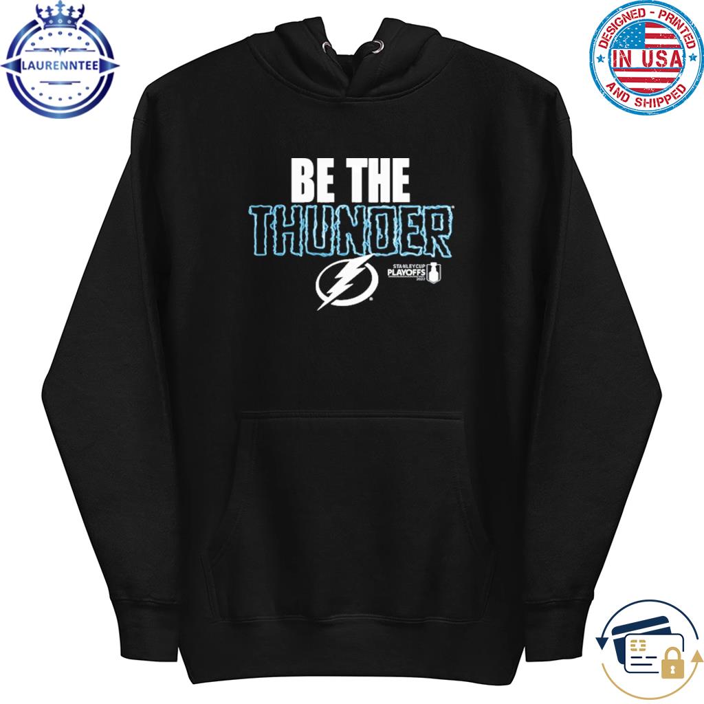 Tampa bay lightning 2023 stanley cup playoffs be the thunder shirt, hoodie,  sweatshirt for men and women