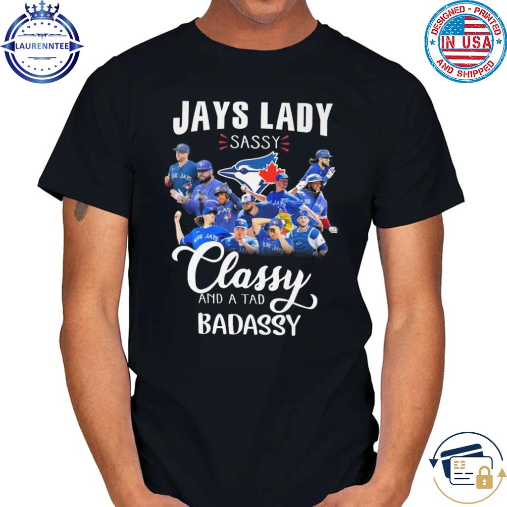 Toronto Blue Jays lady sassy classy and a tad badassy shirt, hoodie,  sweater, long sleeve and tank top