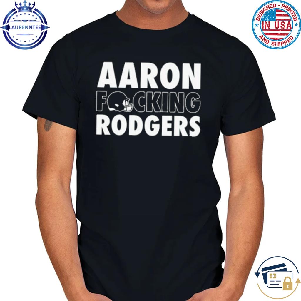 Aaron fucking rodgers new york jets t-shirt, hoodie, sweater, long sleeve  and tank top