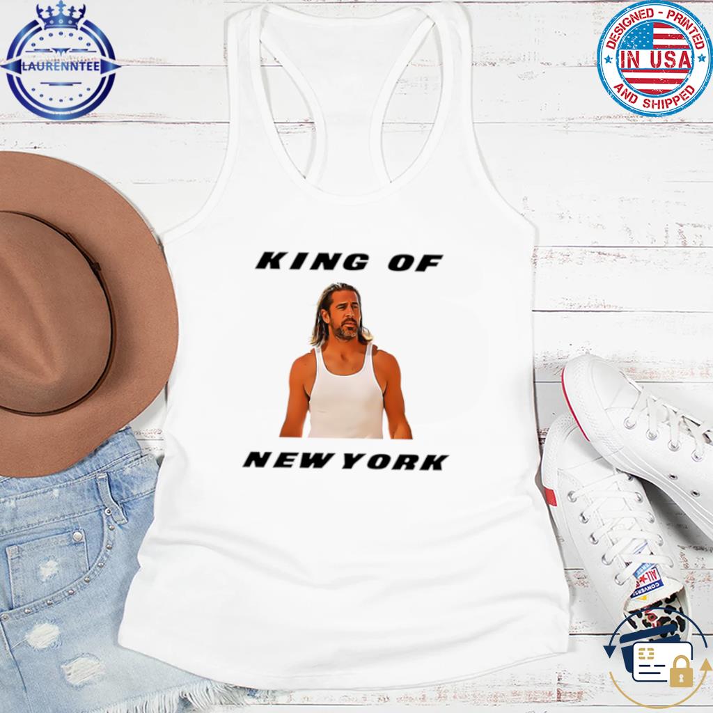 Aaron rodgers king of new york football cool fan white shirt, hoodie,  sweater, long sleeve and tank top