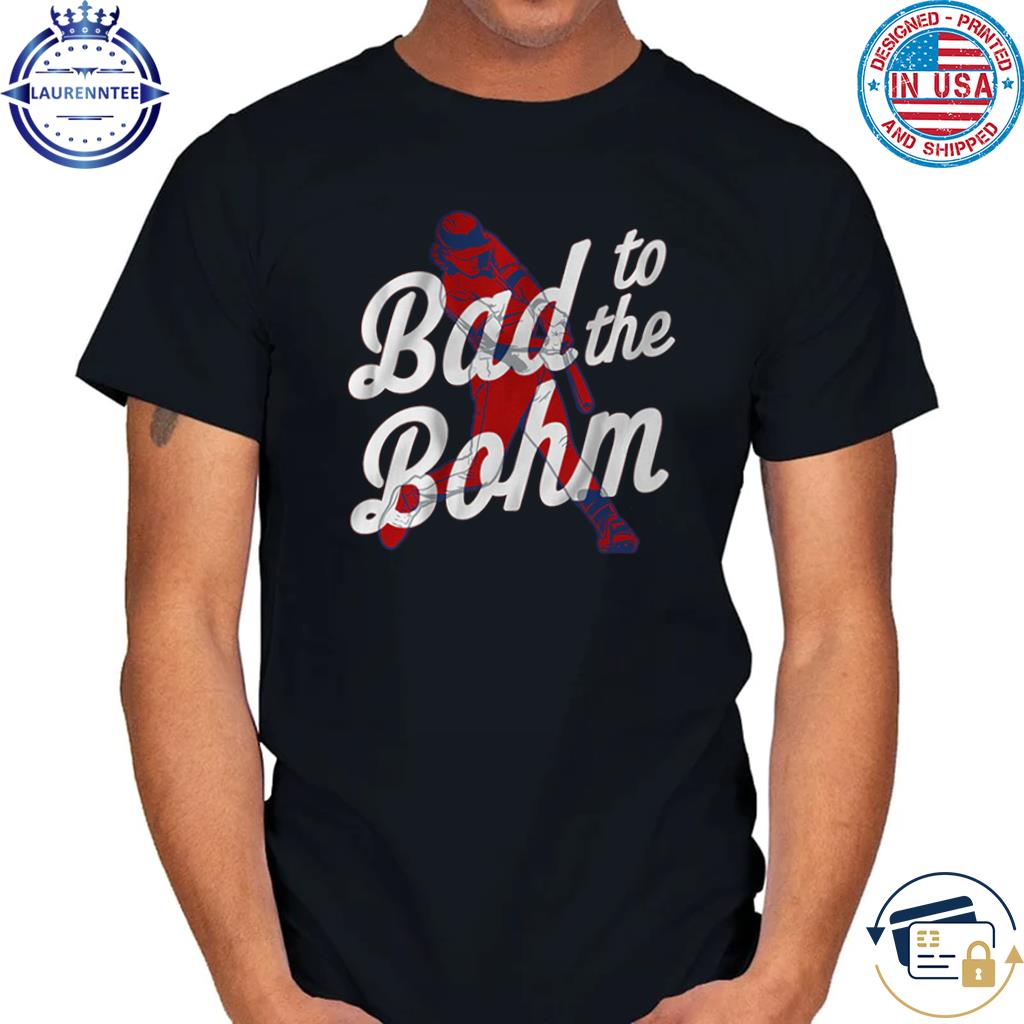 Alec Bohm Bad To The Bohm Shirt, Hoodie, Sweatshirt, Women Tee