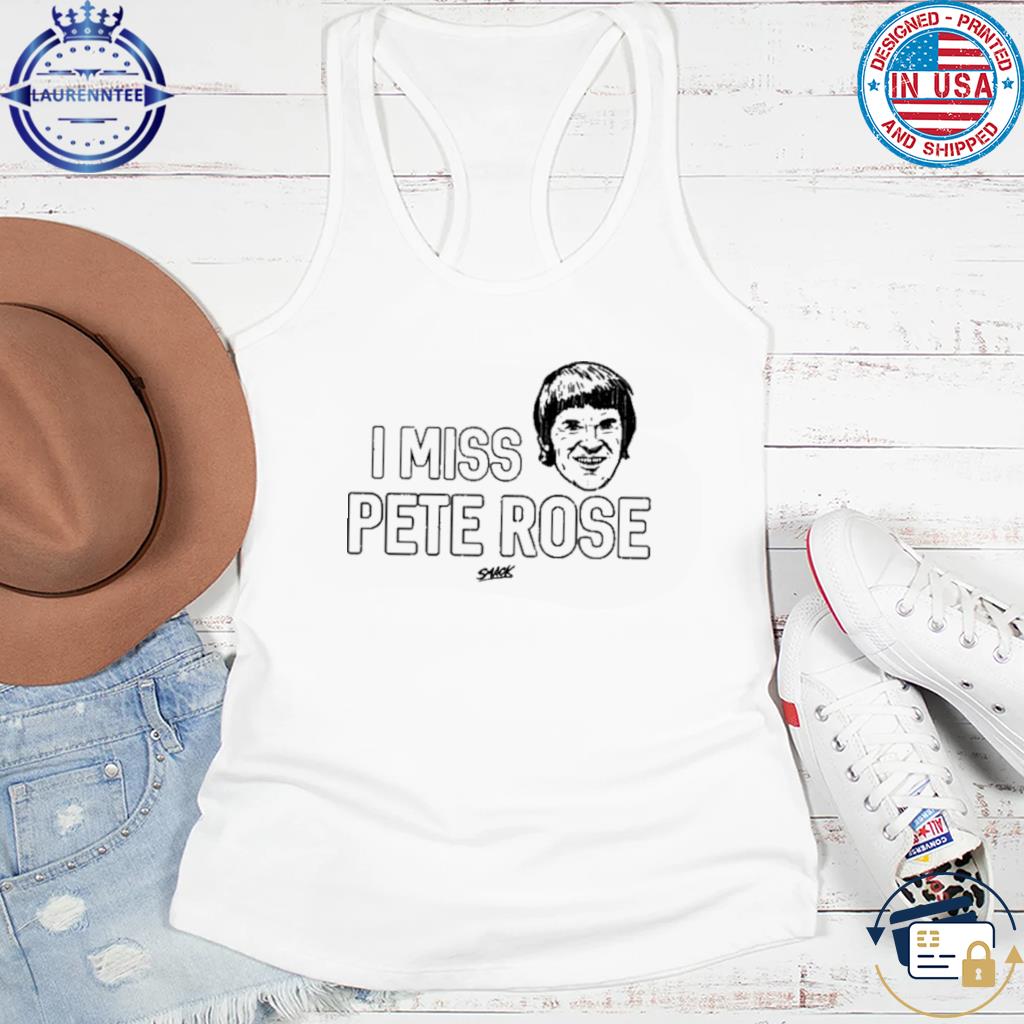 Pete Rose Cincinnati Reds I miss Pete Rose 2023 shirt, hoodie, sweater,  long sleeve and tank top