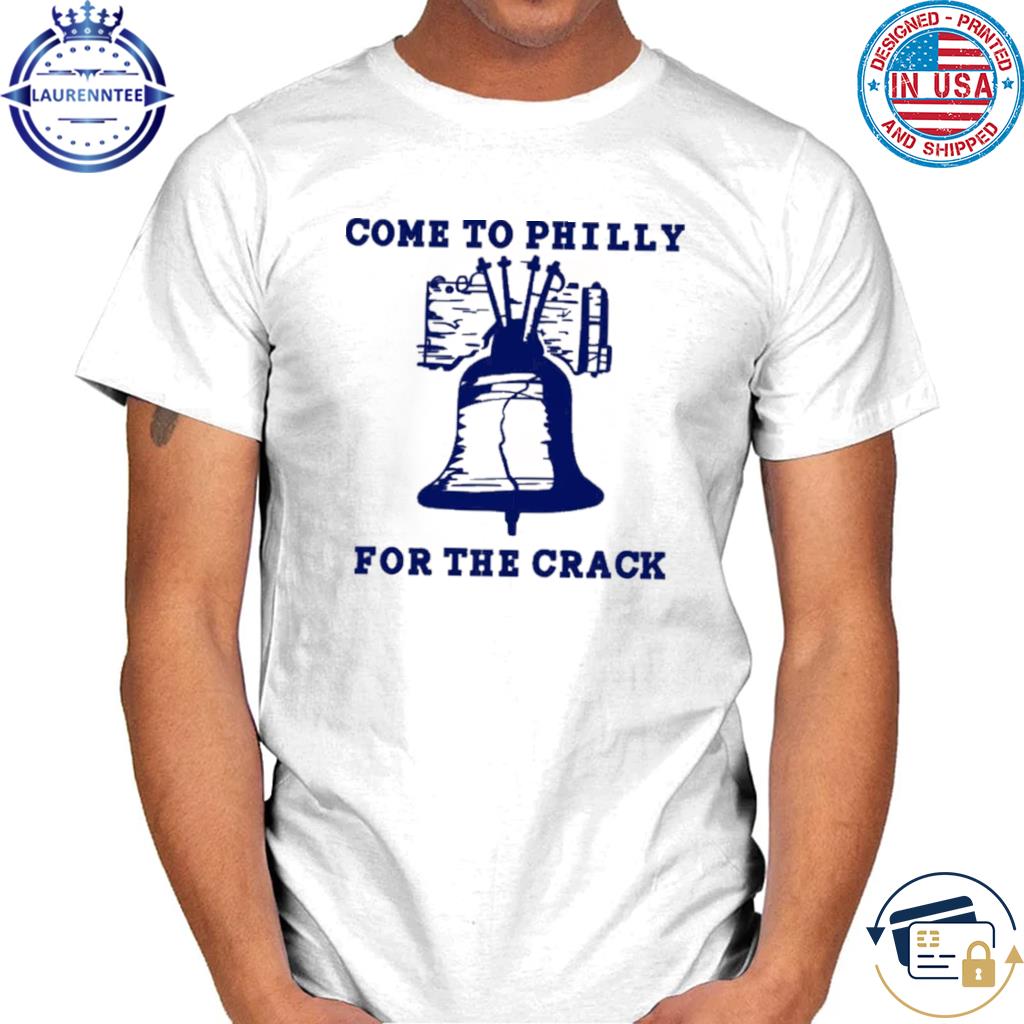 Come to philly for the crack shirt