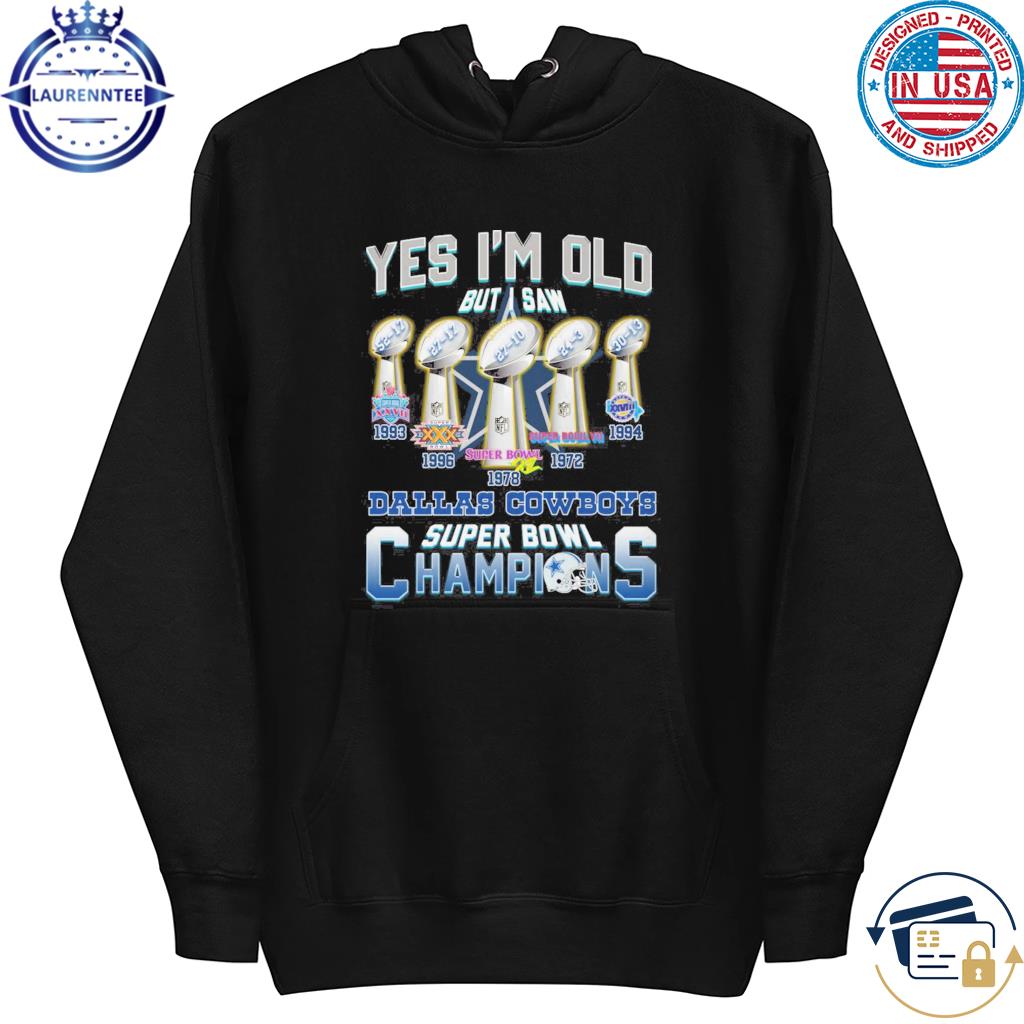 Dallas Cowboys yes I'm old but I saw Dallas Cowboys super bowl champions  1993 1978 shirt, hoodie, sweater, long sleeve and tank top