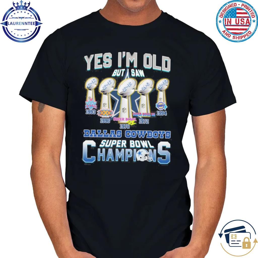 Dallas Cowboys yes I'm old but I saw Dallas Cowboys super bowl champions  1993 1978 shirt, hoodie, sweater, long sleeve and tank top