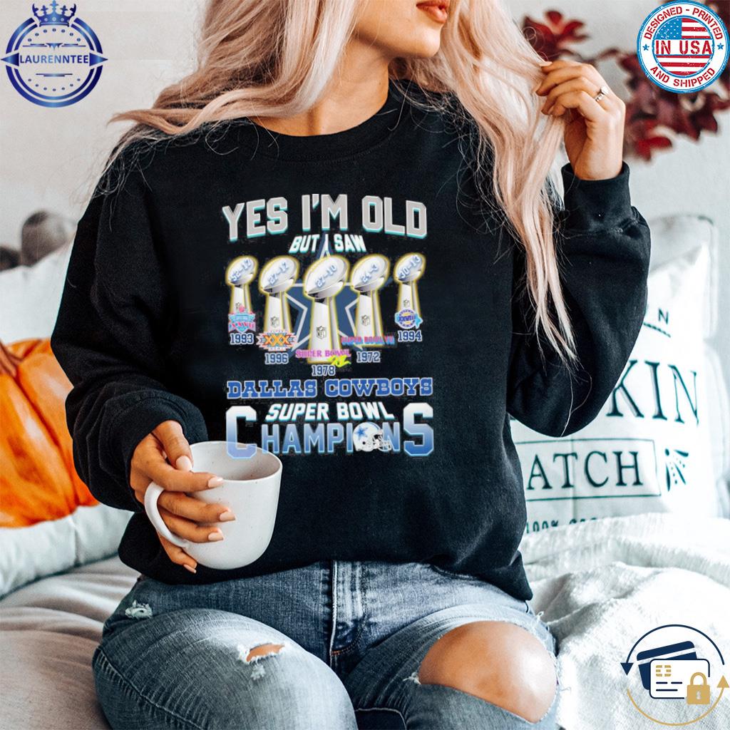 Dallas Cowboys yes I'm old but I saw Dallas Cowboys super bowl champions  1993 1978 shirt, hoodie, sweater, long sleeve and tank top