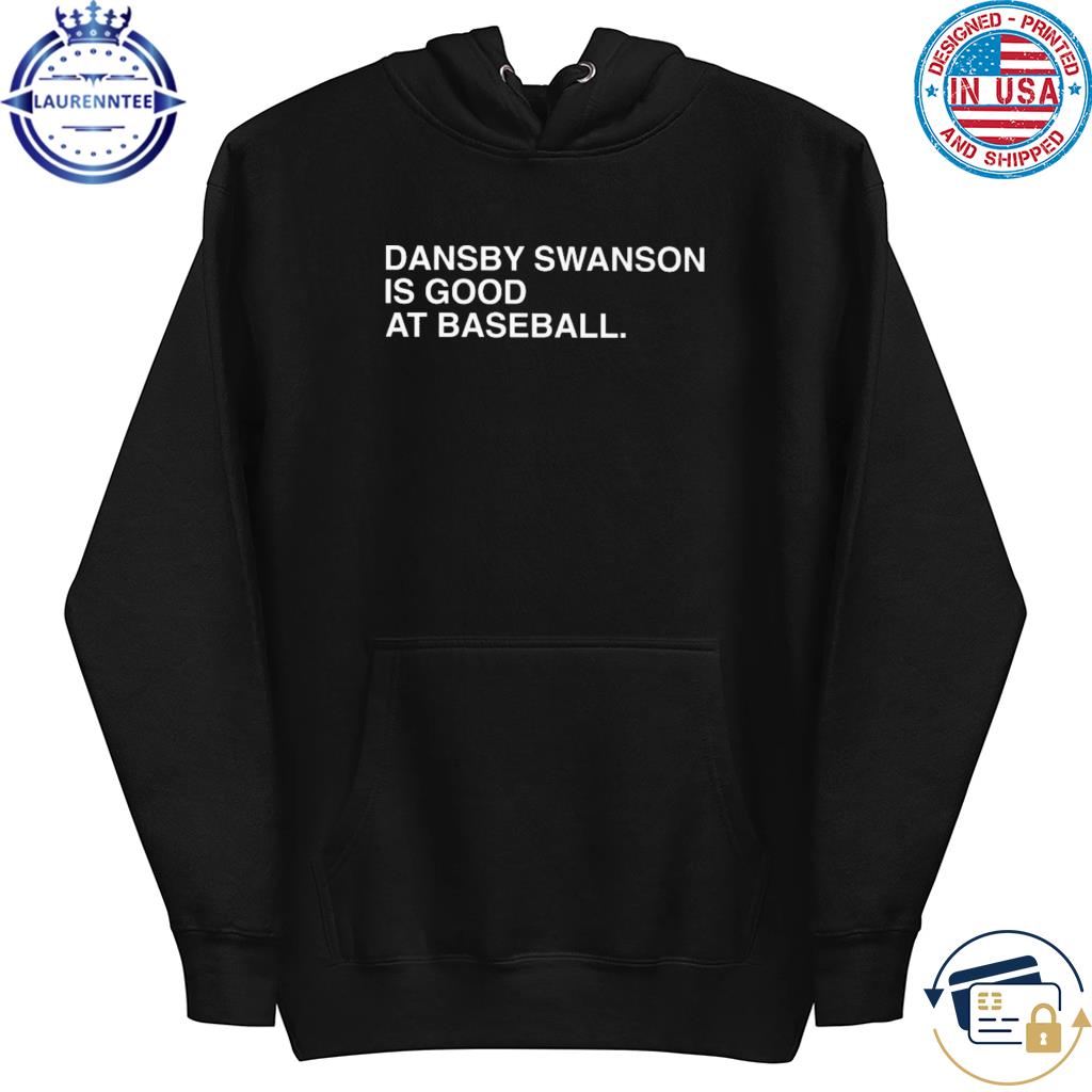 Dansby swanson is good at baseball shirt, hoodie, sweater, long