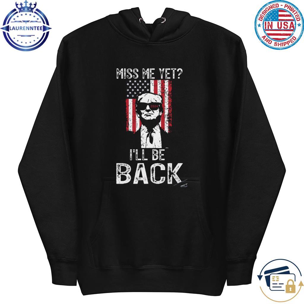 President Trump 2024 I'll Be Back American Flag Shirt, Hoodie, Long  Sleeved, SweatShirt