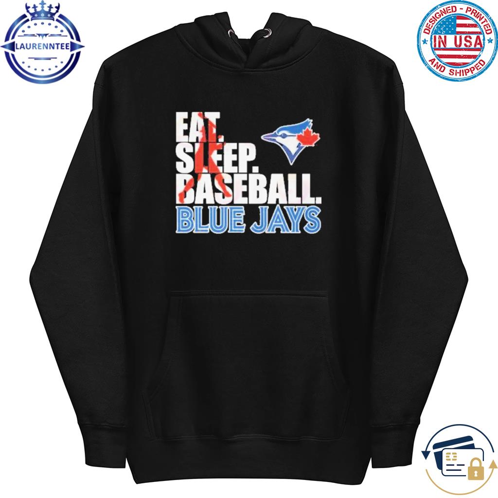 2023 Eat Sleep Baseball Toronto Blue Jays shirt, hoodie, sweater, long  sleeve and tank top