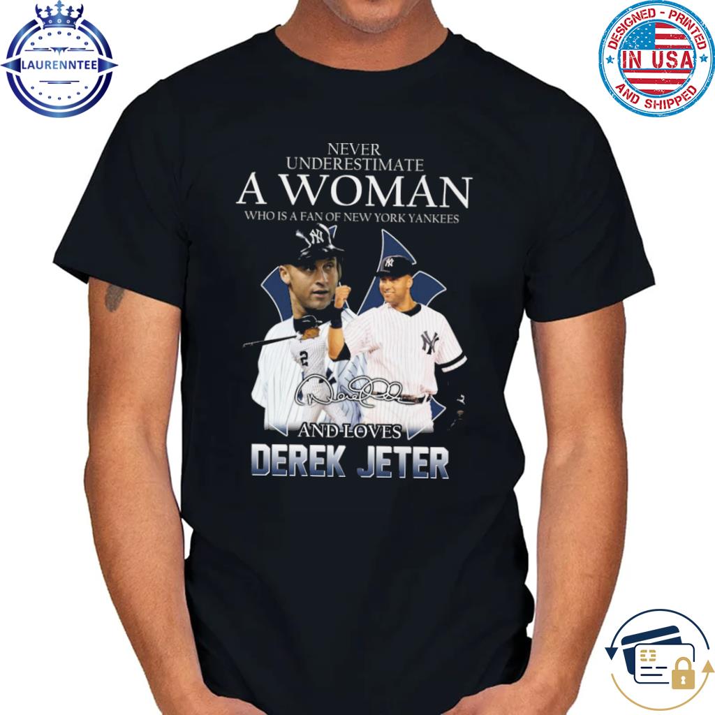 Never underestimate a woman who is a fan of New York Yankees and loves derek  jeter shirt, hoodie, longsleeve, sweatshirt, v-neck tee