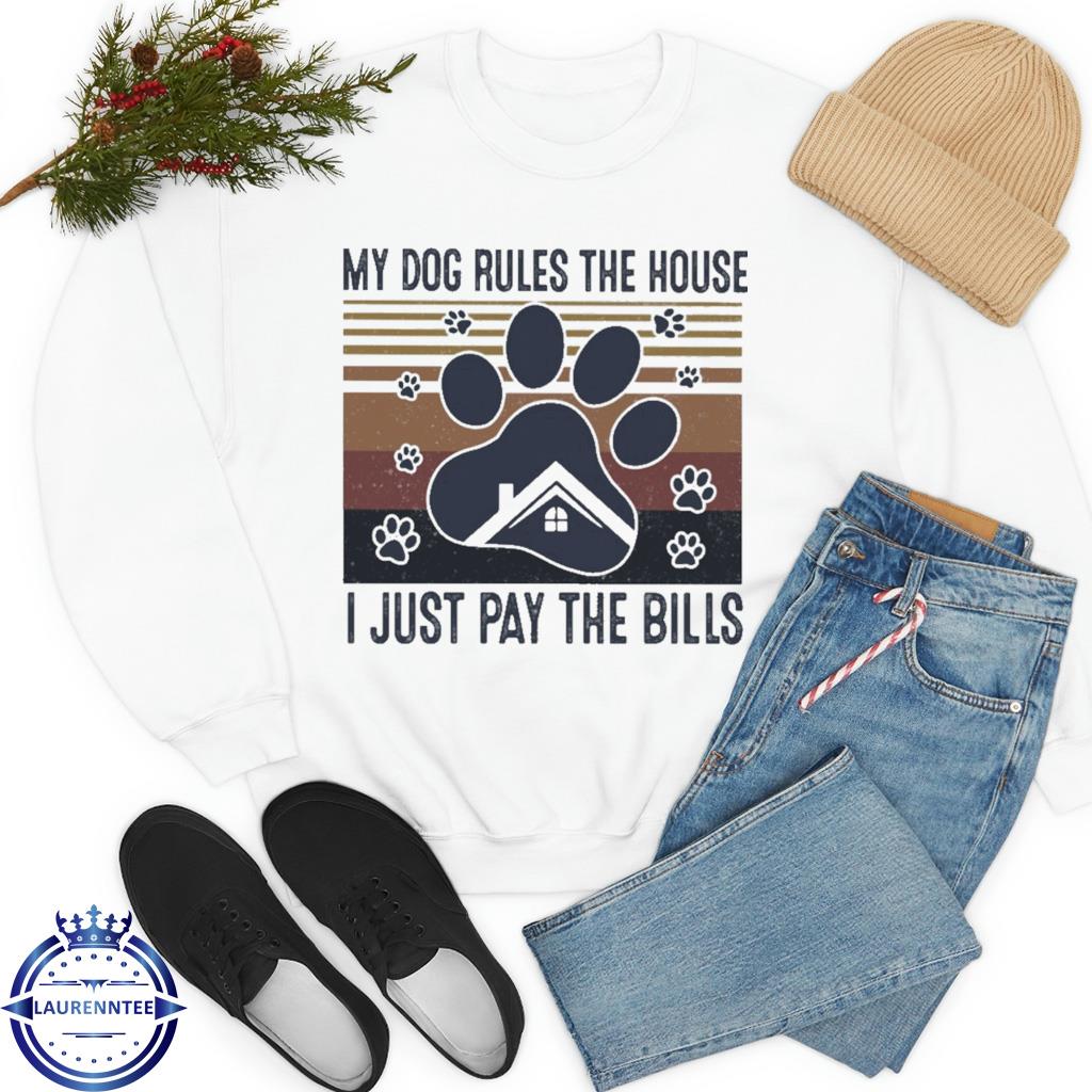 My dogs rules the house I just pay the bills vintage shirt, hoodie,  sweater, long sleeve and tank top